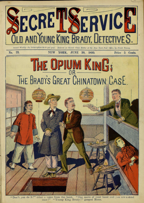 Secret Service No. 23, June 30, 1899: The Opium King; or The Bradys’ Great Chinatown Case.