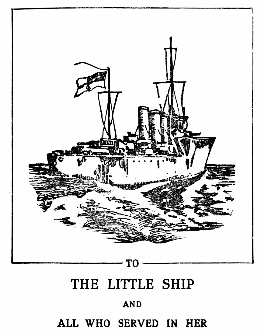 
TO
THE LITTLE SHIP
AND
ALL WHO SERVED IN HER