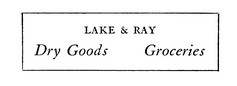 LAKE and RAY Dry Goods    Groceries