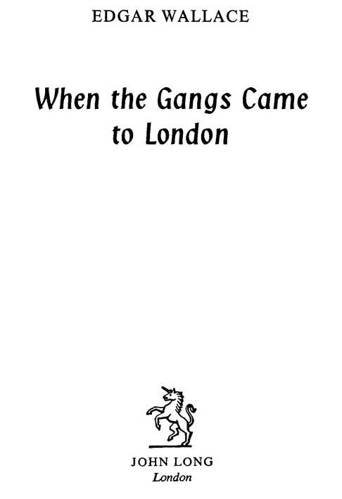 EDGAR WALLACE When the Gangs Came to London JOHN LONG London