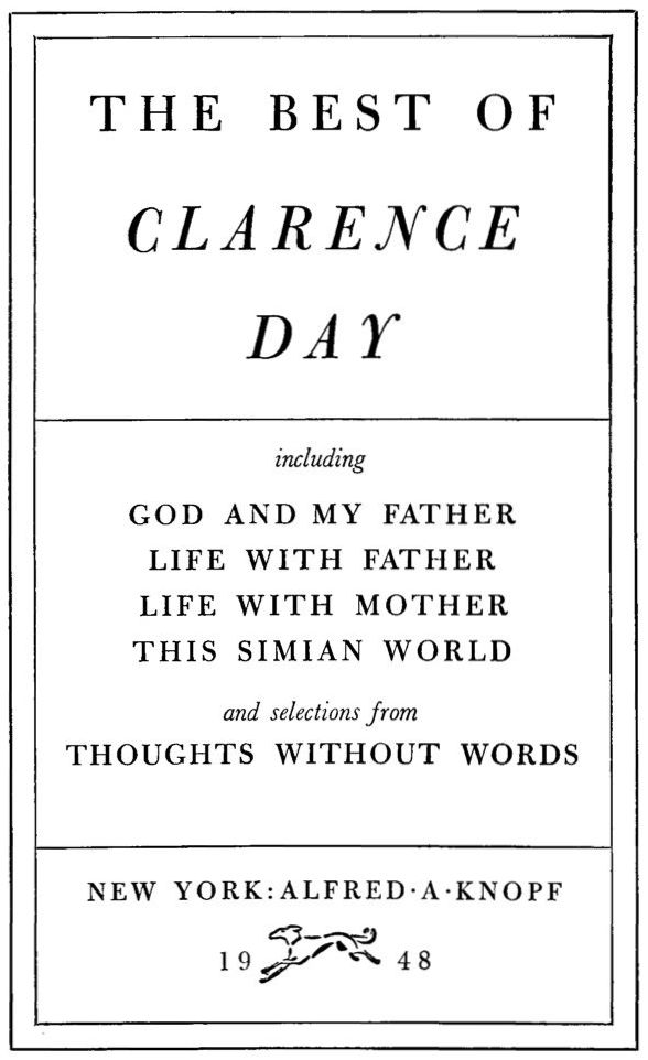 THE BEST OF CLARENCE DAY including GOD AND MY FATHER LIFE WITH FATHER LIFE WITH MOTHER THIS SIMIAN WORLD and selections from THOUGHTS WITHOUT WORDS NEW YORK: ALFRED A. KNOPF 1948